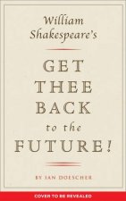 William Shakespeares Get Thee Back To The Future