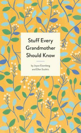 Stuff Every Grandmother Should Know by Joyce Eisenberg & Ellen Scolnic