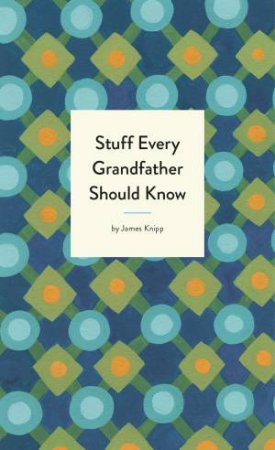 Stuff Every Grandfather Should Know by Jim Knipp