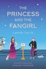 The Princess And The Fangirl A Geekerella Fairytale