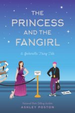 The Princess And The Fangirl A Geekerella Fairytale