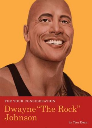 For Your Consideration: Dwayne The Rock Johnson by Tres Dean