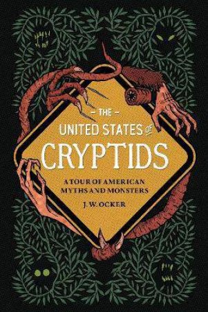 The United States Of Cryptids by J. W. Ocker