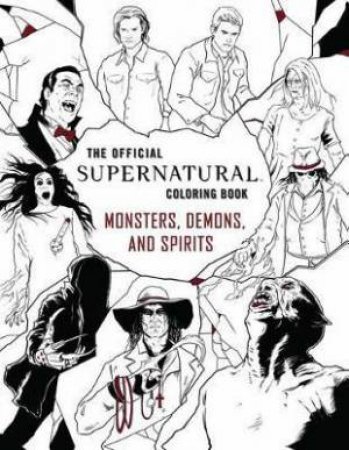 The Official Supernatural Coloring Book: Monsters, Demons, And Spirits by Insight Editions