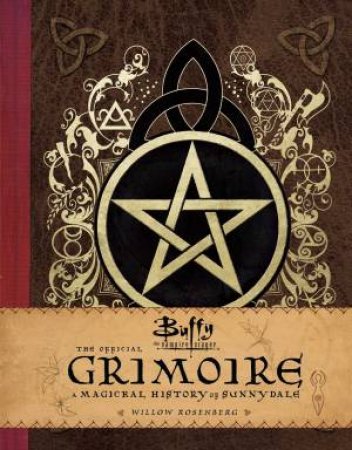 Buffy The Vampire Slayer: The Official Grimoire by Willow Rosenberg