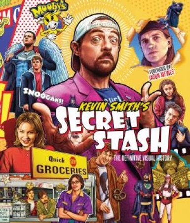 Kevin Smith's Secret Stash: The Definitive Visual History by Kevin Smith