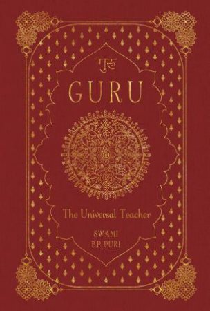 Guru: The Universal Teacher by Swami B. P. Puri