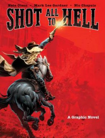 Shot All To Hell: A Graphic Novel by Nic Chapuis