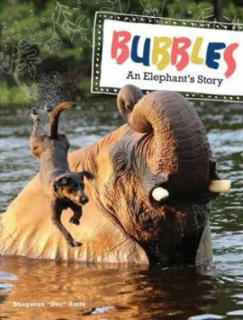 Bubbles: An Elephant's Story by Bhagavan Antle