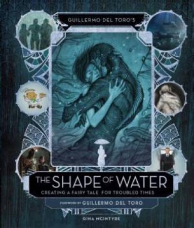 The Art And Making Of The Shape Of Water by Insight Editions