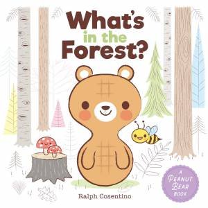 Peanut Bear: What's in the Forest? by Ralph Consentino