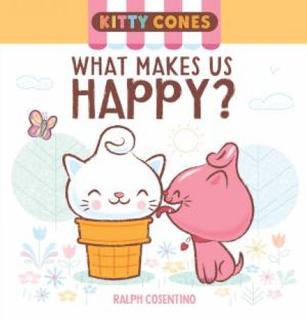 Kitty Cones: What Makes Us Happy? by Ralph Cosentino