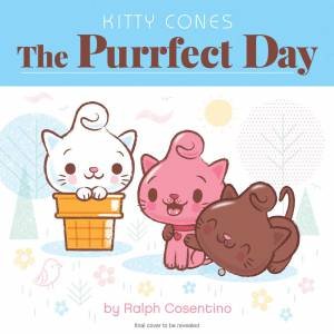 Kitty Cones: The Purrfect Day by Ralph Cosentino
