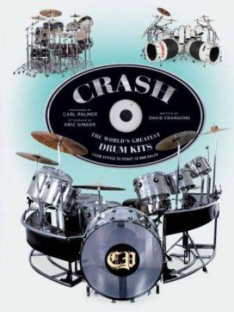 CRASH: The World's Greatest Drum Kits From Appice To Peart To Van Halen by David Frangioni