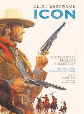 Clint Eastwood: Icon: The Essential Film Art Collection by David Frangioni