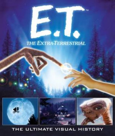 E.T.: The Extra Terrestrial: The Ultimate Visual History by Caseen Gaines
