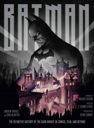 Batman: The Definitive History Of The Dark Knight In Comics, Film, And Beyond by Andrew Farago