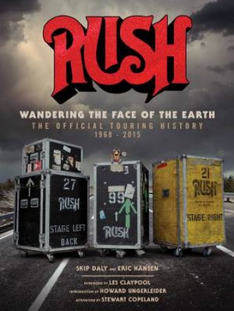 Rush: Wandering The Face Of The Earth: The Official Touring History by Richard Bienstock