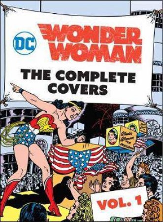DC Comics: Wonder Woman: The Complete Covers Vol. 1 by Insight Editions