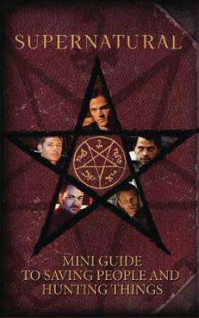 Supernatural: Mini Guide To Saving People And Hunting Things by Various