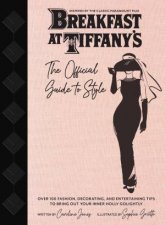 Breakfast at Tiffanys The Official Guide to Style