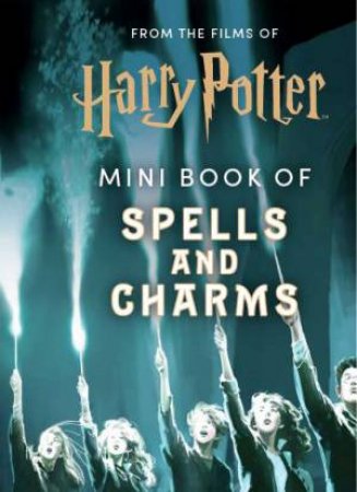 From The Films Of Harry Potter: Mini Book Of Spells And Charms by Various