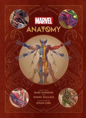 Marvel Anatomy: A Scientific Study Of The Superhuman by Marc Sumerak & Daniel Wallace