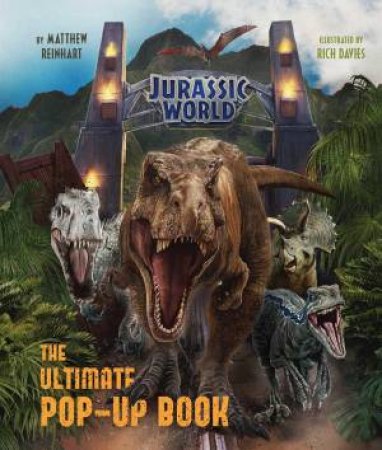Jurassic World: The Ultimate Pop-Up Book by Matthew Reinhart & Rich Davies