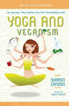 Yoga And Veganism: The Diet Of Enlightenment by Sharon Gannon