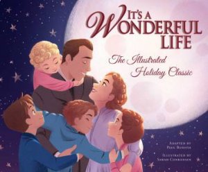 It's A Wonderful Life: The Illustrated Holiday Classic by Sarah Conradsen