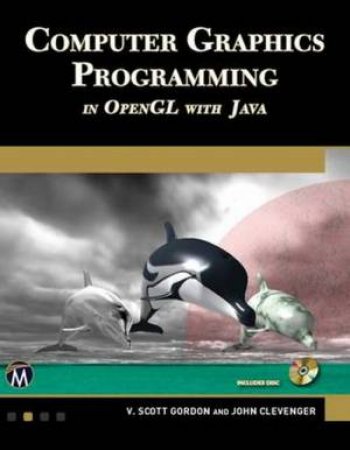 Computer Graphics Programming In OpenGL With Java by Gordon V. Scott 