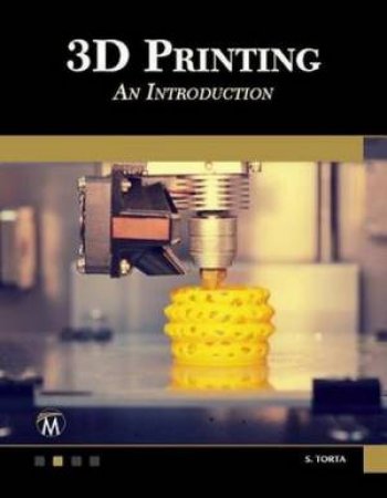 3D Printing: An Introduction by Stephanie Torta