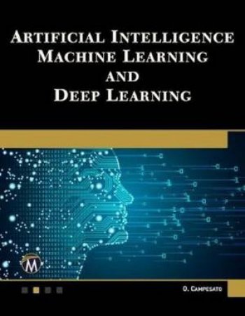 Artificial Intelligence, Machine Learning, And Deep Learning by Oswald Campesato