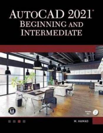 Autocad 2021 Beginning And Intermediate by Munir Hamad