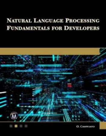 Natural Language Processing Fundamentals For Developers by Oswald Campesato