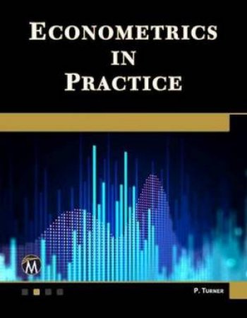 Econometrics In Practice by Paul Turner