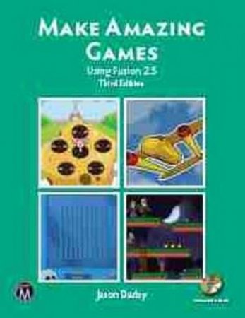 Make Amazing Games: Using Fusion 2.5 by Jason Darby