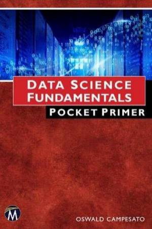 Data Science Fundamentals: Pocket Primer by Oswald Campesato