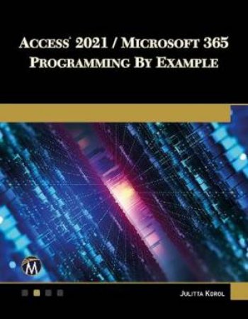 Access 2021 / Microsoft 365 Programming by Example by Julitta Korol