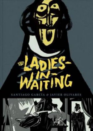 The Ladies-In-Waiting by Santiago Garcia & Javier Olivares