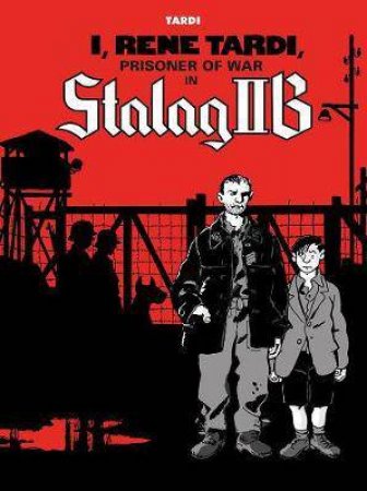 I, Rene Tardi, Prisoner of War in Stalag 2B by Jacques Tardi