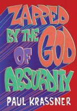 Zapped By The God Of Absurdity the Best Of Paul Krassner