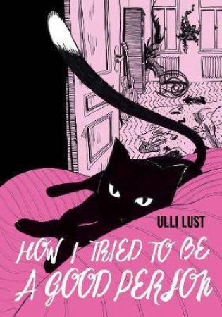 How I Tried To Be A Good Person by Ulli Lust