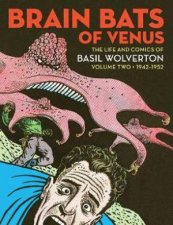 Brain Bats Of Venus The Life And Comics Of Basil Wolverton Vol 2 19421952