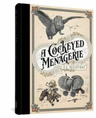 A Cockeyed Menagerie by T. S. Sullivant & Jim Woodring