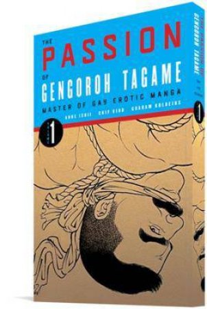 The Passion Of Gengoroh Tagame by Gengoroh Tagame & Edmund White & Chip Kidd & Anne Ishii & Graham Kolbeins