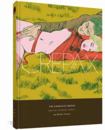 The Complete Crepax: Erotic Stories, Part I by Guido Crepax & Micol Arianna Beltramini