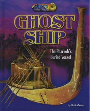 Egypt's Ancient Secrets: Ghost Ship by Ruth Owen