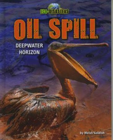 Eco-Disasters: Oil Spill by Meish Goldish