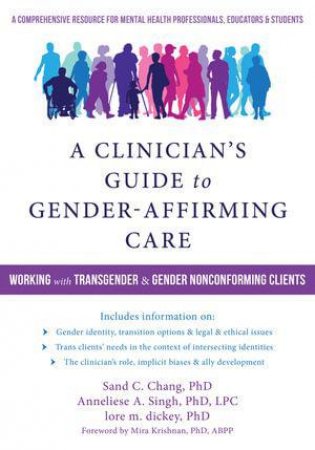 A Clinician's Guide to Gender-Affirming Care by Sand C. Chang & Anneliese Singh & Lore M. Dickey & Mira Krishnan